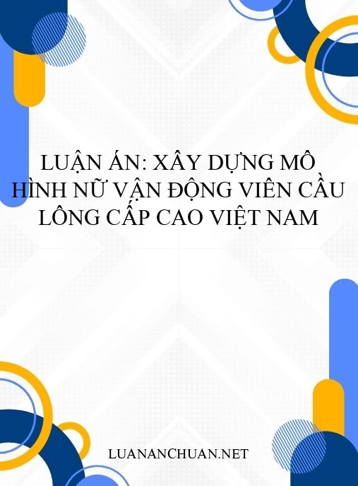 Luận án: Xây dựng mô hình nữ vận động viên cầu lông cấp cao Việt Nam