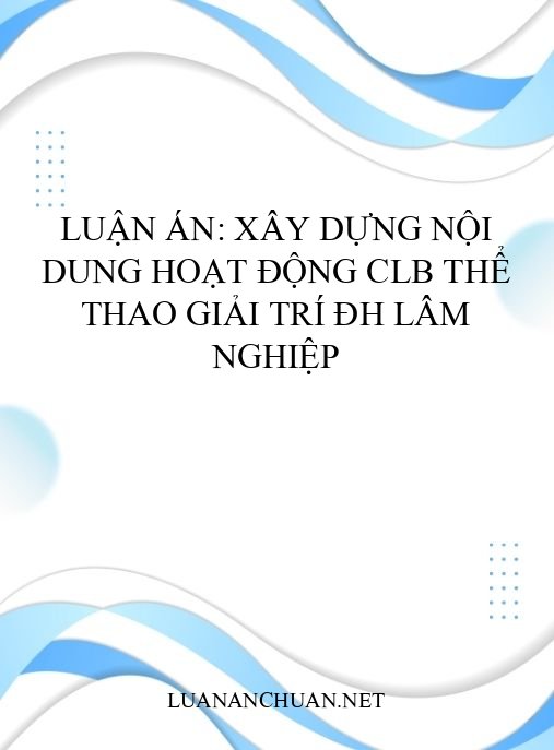 Luận án: Xây dựng nội dung hoạt động CLB thể thao giải trí ĐH Lâm nghiệp
