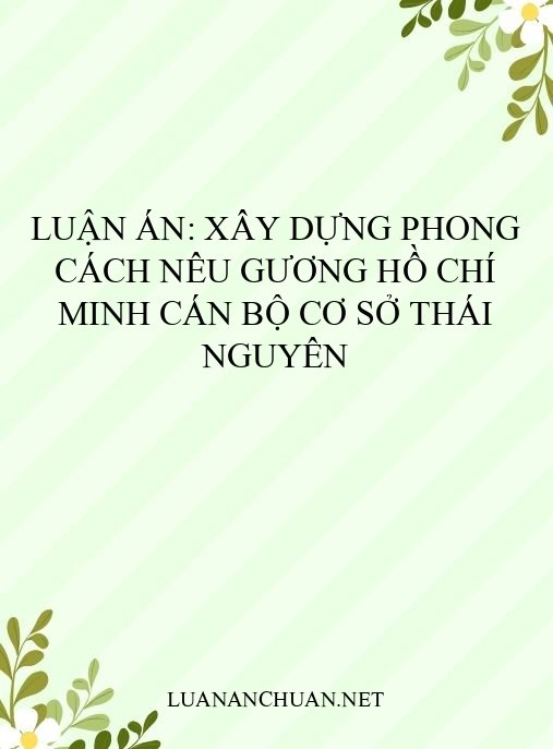 Luận án: Xây dựng phong cách nêu gương Hồ Chí Minh cán bộ cơ sở Thái Nguyên