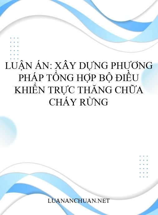 Luận án: Xây dựng phương pháp tổng hợp bộ điều khiển trực thăng chữa cháy rừng