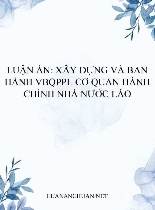 Luận án: Xây dựng và ban hành VBQPPL cơ quan hành chính nhà nước Lào