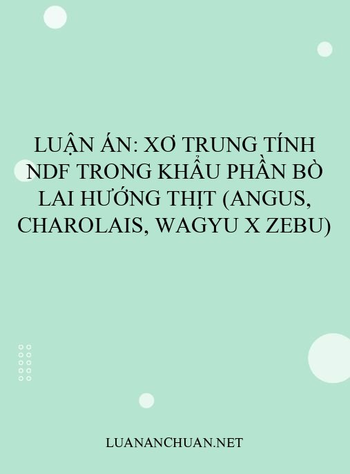 Luận án: Xơ trung tính NDF trong khẩu phần bò lai hướng thịt (Angus, Charolais, Wagyu x Zebu)