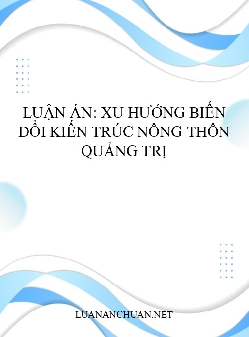 Luận án: Xu hướng biến đổi kiến trúc nông thôn Quảng Trị