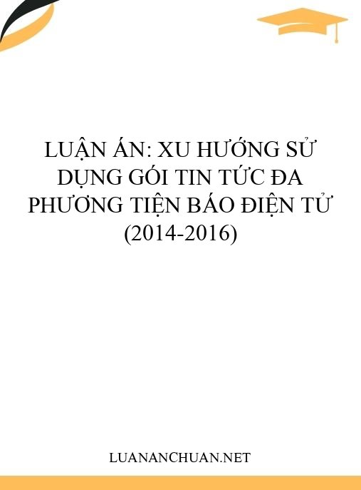 Luận án: Xu hướng sử dụng gói tin tức đa phương tiện báo điện tử (2014-2016)