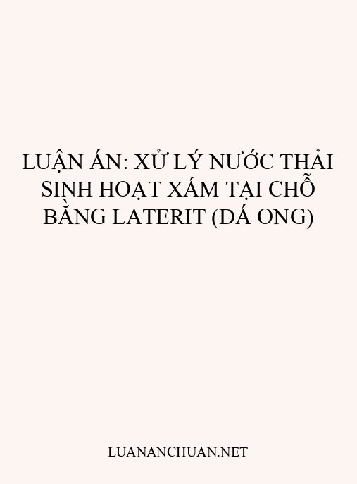 Luận án: Xử lý nước thải sinh hoạt xám tại chỗ bằng laterit (đá ong)