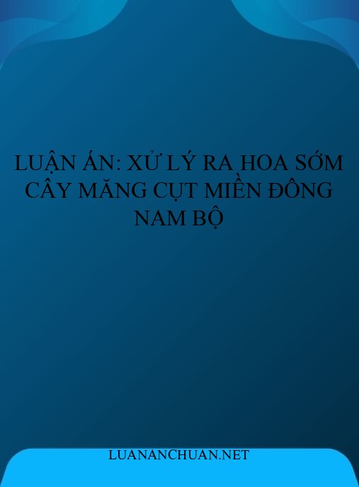 Luận án: Xử lý ra hoa sớm cây măng cụt miền Đông Nam Bộ