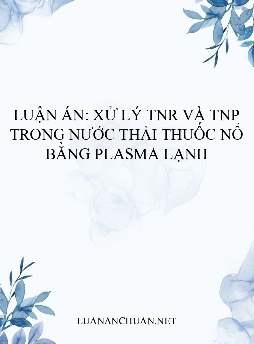 Luận án: Xử lý TNR và TNP trong nước thải thuốc nổ bằng plasma lạnh