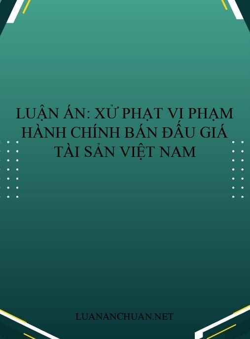 Luận án: Xử phạt vi phạm hành chính bán đấu giá tài sản Việt Nam