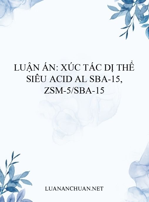 Luận án: Xúc tác dị thể siêu acid Al SBA-15, ZSM-5/SBA-15