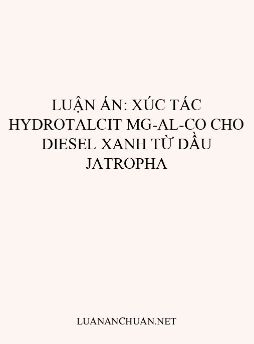 Luận án: Xúc tác hydrotalcit Mg-Al-Co cho diesel xanh từ dầu jatropha