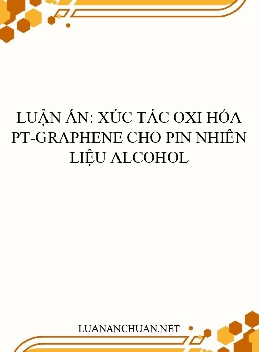 Luận án: Xúc tác oxi hóa Pt-graphene cho pin nhiên liệu alcohol