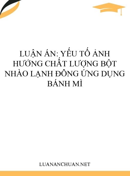 Luận án: Yếu tố ảnh hưởng chất lượng bột nhào lạnh đông ứng dụng bánh mì