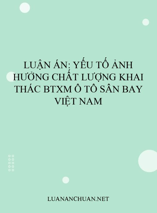 Luận án: Yếu tố ảnh hưởng chất lượng khai thác BTXM ô tô sân bay Việt Nam