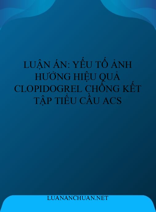 Luận án: Yếu tố ảnh hưởng hiệu quả clopidogrel chống kết tập tiểu cầu ACS