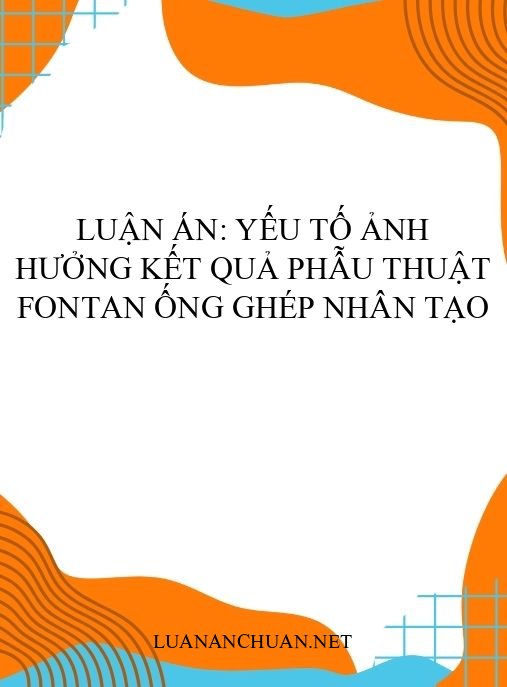 Luận án: Yếu tố ảnh hưởng kết quả phẫu thuật Fontan ống ghép nhân tạo
