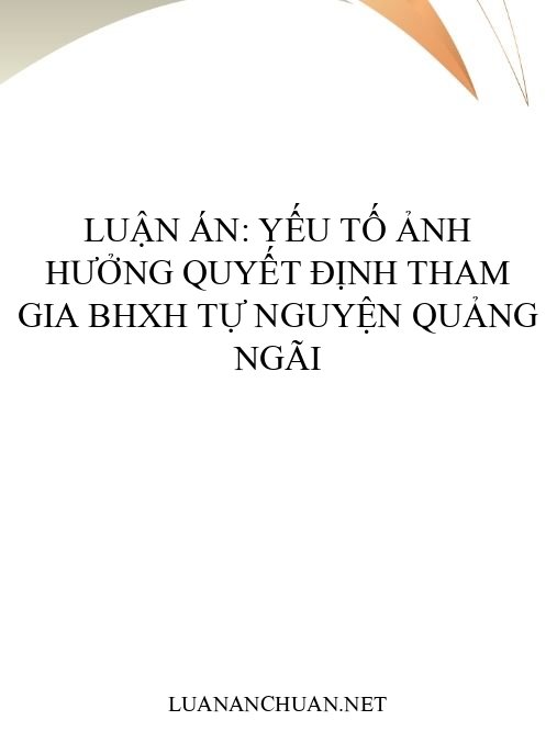 Luận án: Yếu tố ảnh hưởng quyết định tham gia BHXH tự nguyện Quảng Ngãi
