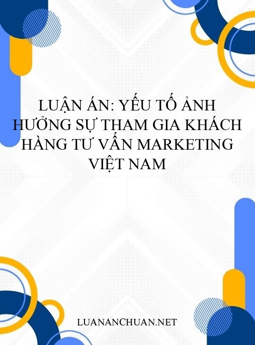 Luận án: Yếu tố ảnh hưởng sự tham gia khách hàng tư vấn marketing Việt Nam