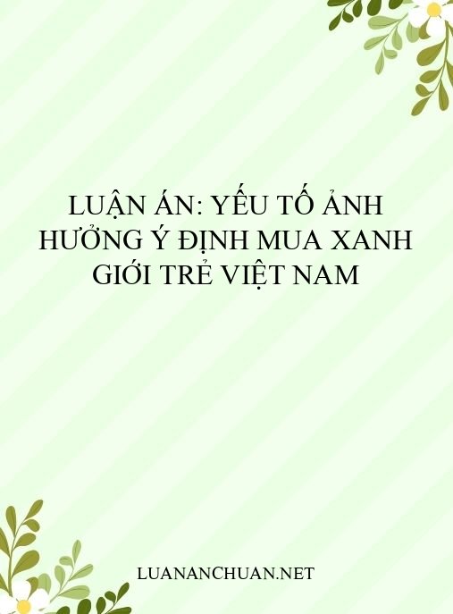 Luận án: Yếu tố ảnh hưởng ý định mua xanh giới trẻ Việt Nam