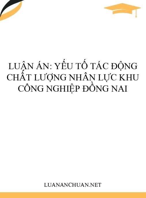 Luận án: Yếu tố tác động chất lượng nhân lực khu công nghiệp Đồng Nai
