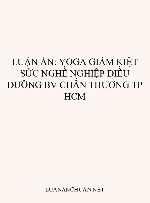 Luận án: Yoga giảm kiệt sức nghề nghiệp điều dưỡng BV Chấn thương TP HCM
