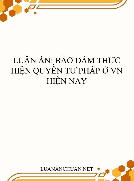 Luận án: Bảo đảm thực hiện quyền tư pháp ở VN hiện nay