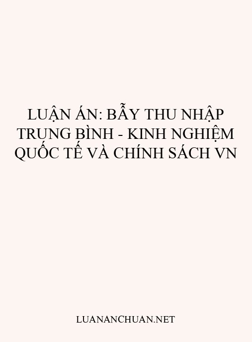 Luận án: Bẫy thu nhập trung bình – Kinh nghiệm quốc tế và chính sách VN