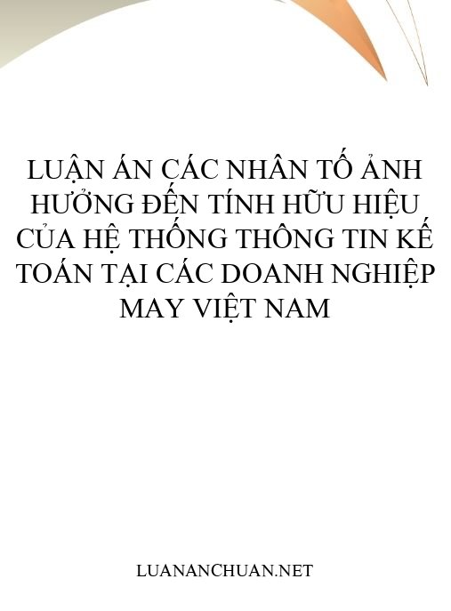 Luận án Các nhân tố ảnh hưởng đến tính hữu hiệu của hệ thống thông tin kế toán tại các doanh nghiệp may Việt Nam