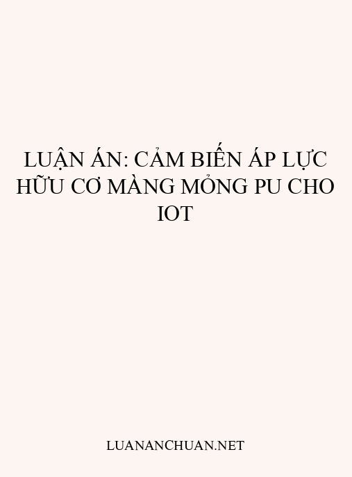 Luận án: Cảm biến áp lực hữu cơ màng mỏng PU cho IoT