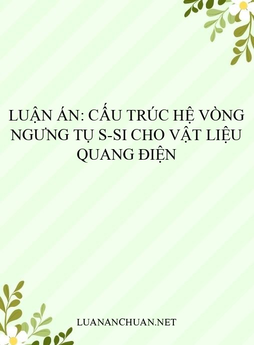 Luận án: Cấu trúc hệ vòng ngưng tụ S-Si cho vật liệu quang điện