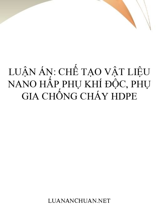 Luận án: Chế tạo vật liệu nano hấp phụ khí độc, phụ gia chống cháy HDPE