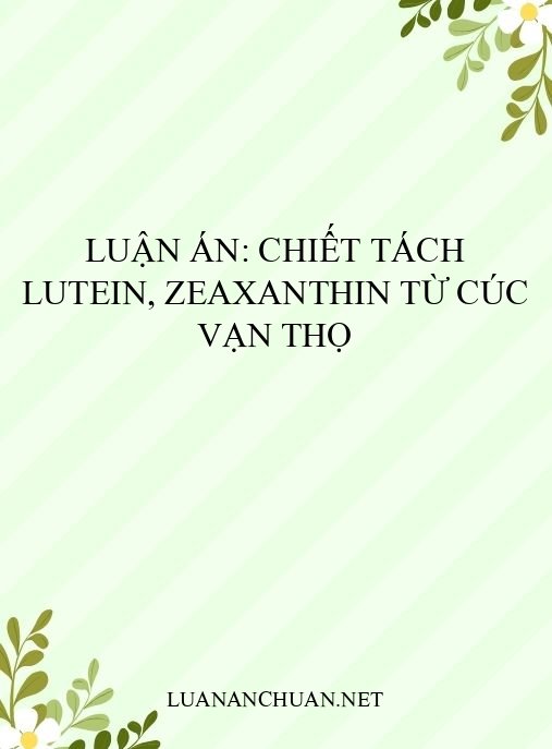 Luận án: Chiết tách lutein, zeaxanthin từ cúc vạn thọ