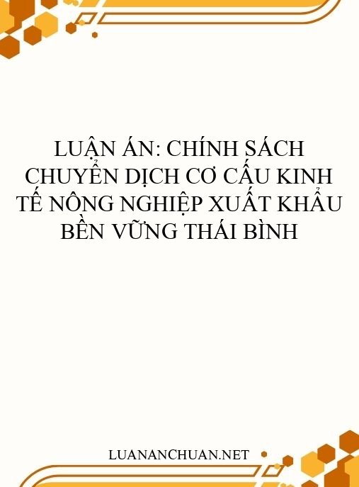 Luận án: Chính sách chuyển dịch cơ cấu kinh tế nông nghiệp xuất khẩu bền vững Thái Bình