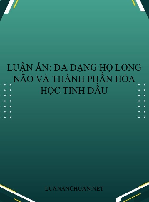 Luận án: Đa dạng họ Long não và thành phần hóa học tinh dầu
