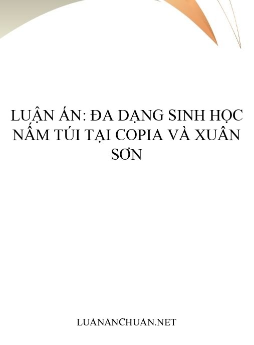 Luận án: Đa dạng sinh học nấm túi tại Copia và Xuân Sơn