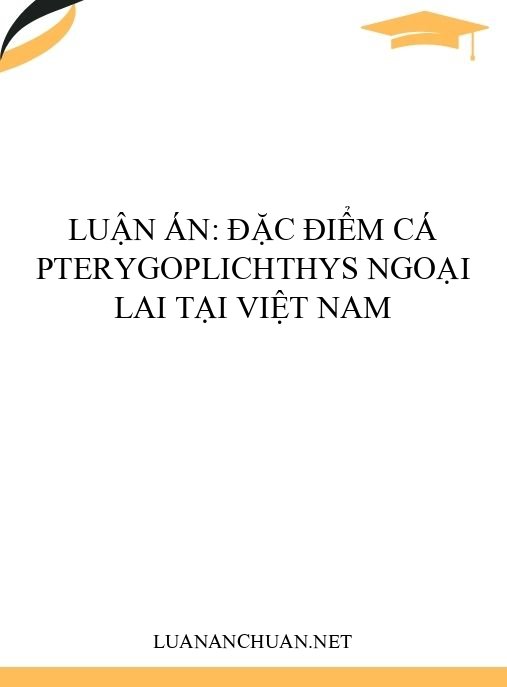Luận án: Đặc điểm cá Pterygoplichthys ngoại lai tại Việt Nam