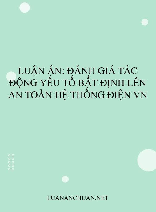Luận án: Đánh giá tác động yếu tố bất định lên an toàn hệ thống điện VN