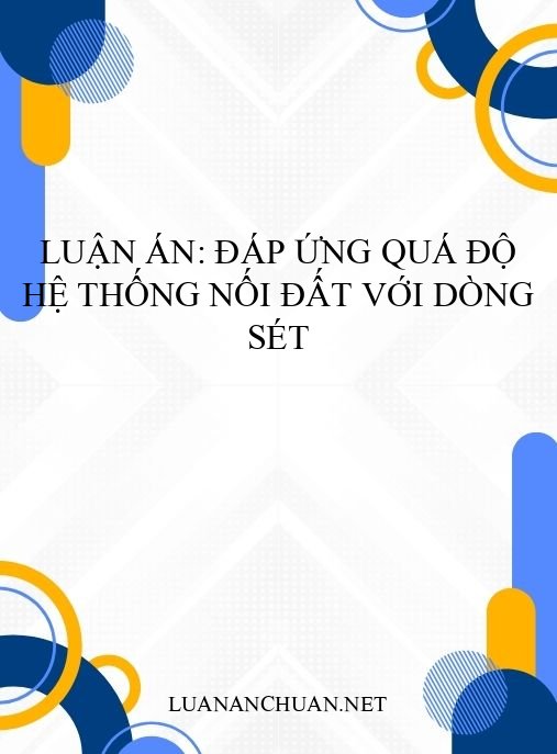 Luận án: Đáp ứng quá độ hệ thống nối đất với dòng sét