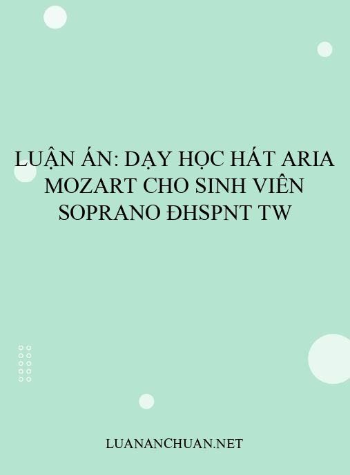 Luận án: Dạy học hát aria Mozart cho sinh viên soprano ĐHSPNT TW