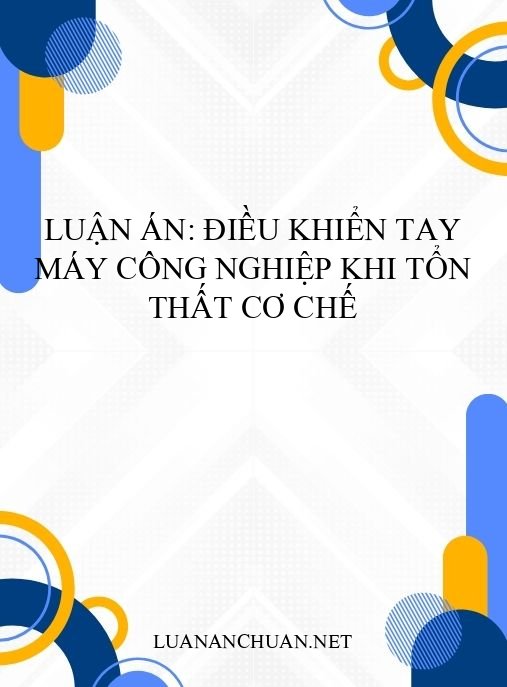 Luận án: Điều khiển tay máy công nghiệp khi tổn thất cơ chế