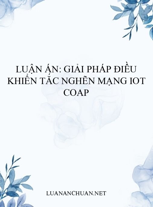 Luận án: Giải pháp điều khiển tắc nghẽn mạng IoT CoAP