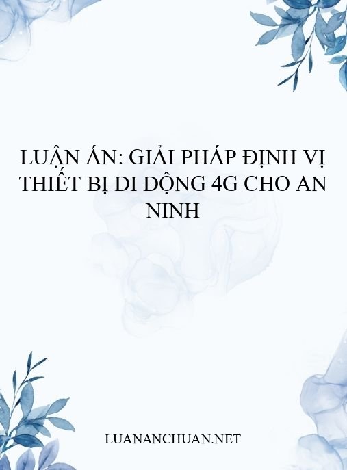Luận án: Giải pháp định vị thiết bị di động 4G cho an ninh