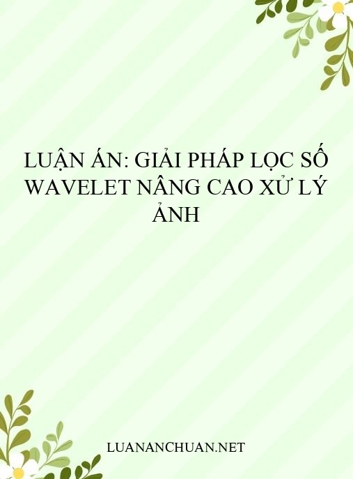Luận án: Giải pháp lọc số Wavelet nâng cao xử lý ảnh