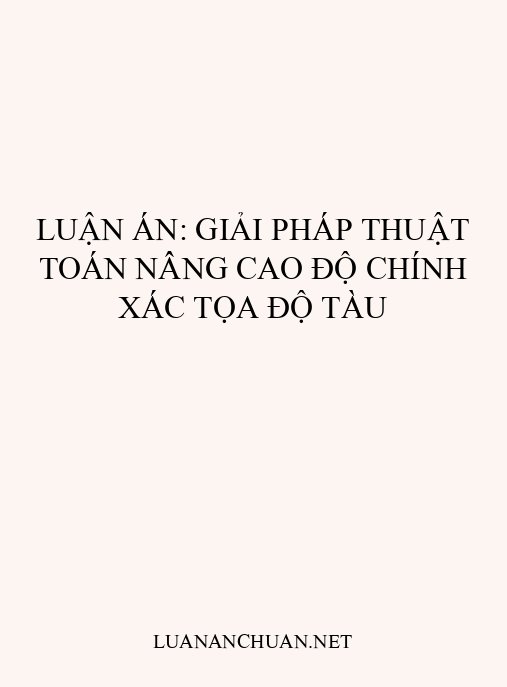 Luận án: Giải pháp thuật toán nâng cao độ chính xác tọa độ tàu
