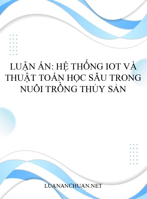 Luận án: Hệ thống IoT và thuật toán học sâu trong nuôi trồng thủy sản