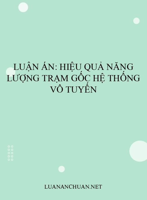Luận án: Hiệu quả năng lượng trạm gốc hệ thống vô tuyến