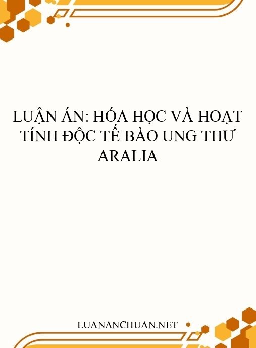 Luận án: Hóa học và hoạt tính độc tế bào ung thư Aralia