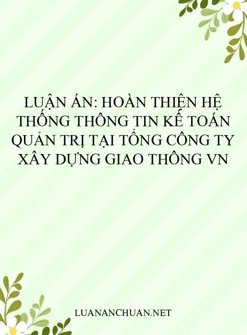 Luận án: Hoàn thiện hệ thống thông tin kế toán quản trị tại tổng công ty xây dựng giao thông VN