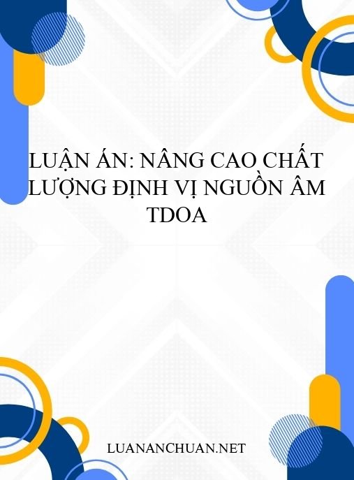 Luận án: Nâng cao chất lượng định vị nguồn âm TDOA