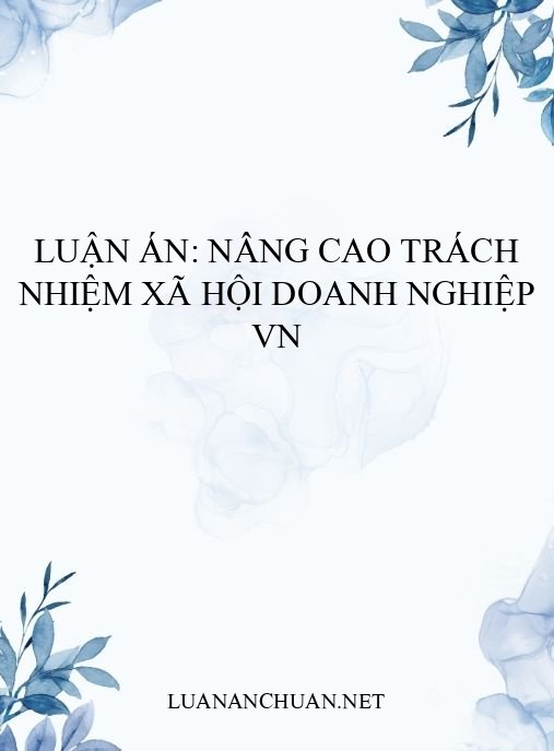 Luận án: Nâng cao trách nhiệm xã hội doanh nghiệp VN