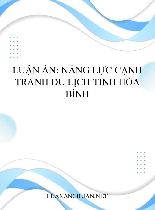 Luận án: Năng lực cạnh tranh du lịch tỉnh Hòa Bình